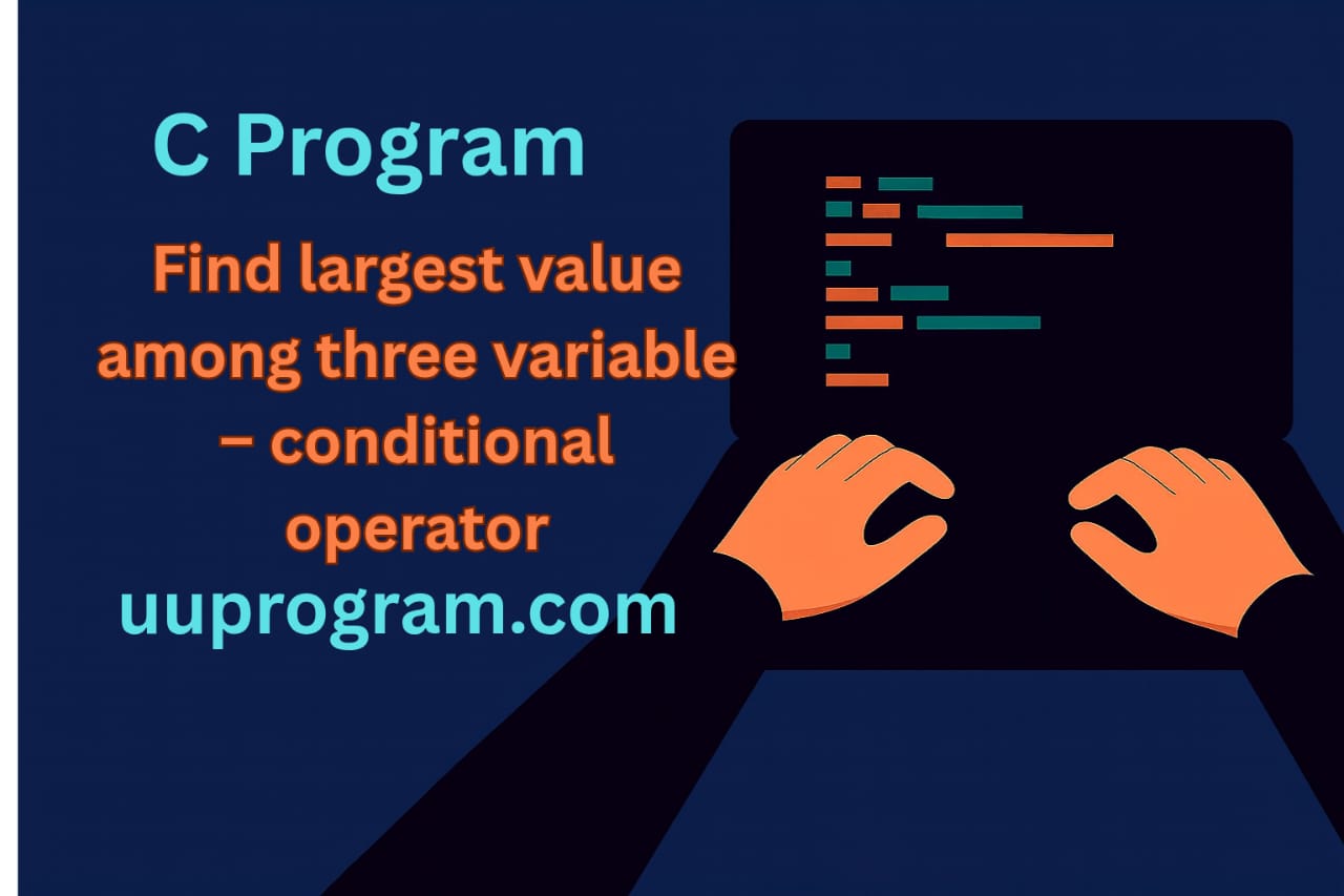 Find largest value among three variable - conditional operator