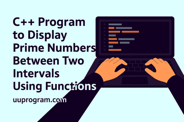 C++ Program to Display Prime Numbers Between Two Intervals Using Functions