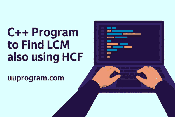 C++ Program to Find LCM also using HCF