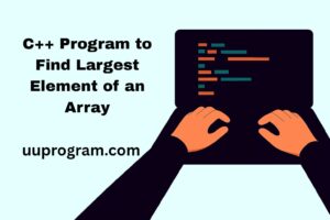 C++ Program to Find Largest Element of an Array