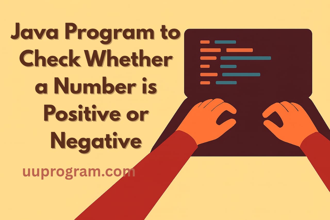 Java Program to Check Whether a Number is Positive or Negative