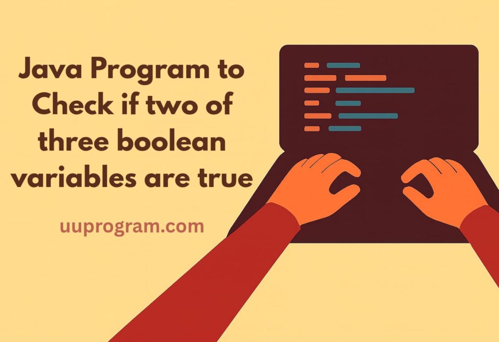 Java Program to Check if two of three boolean variables are true