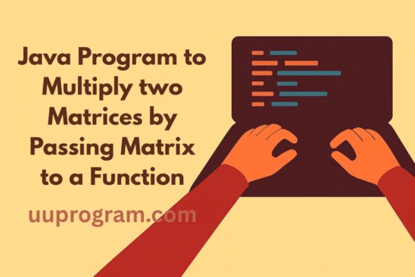 Java Program to Multiply two Matrices by Passing Matrix to a Function