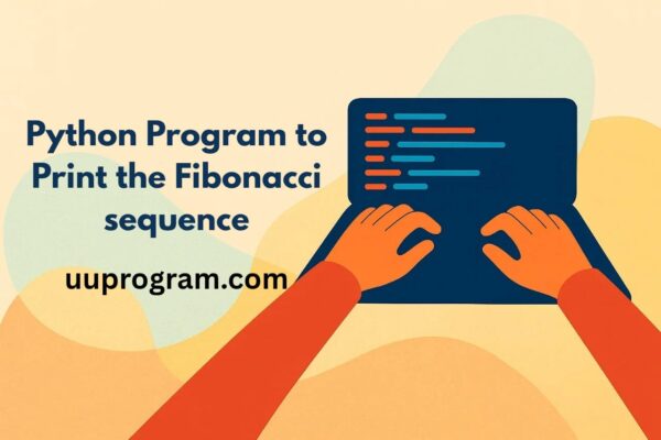 Python Program to Print the Fibonacci sequence